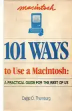 101 ways to use a Macintosh : a practical guide for the rest of us