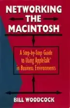 Networking the Macintosh : a step-by-step guide to using AppleTalk in business environments