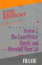 Rapid reference guide to System 7, the LaserWriter family, and Microsoft Word 5.0