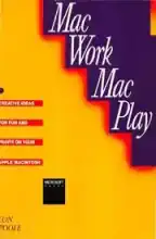 MacWork, MacPlay : creative ideas for fun and profit on your Apple Macintosh