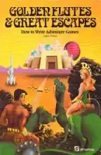 Golden flutes and great escapes : how to write your own adventure games