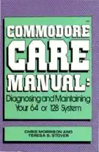 Commodore care manual : diagnosing and maintaining your 64 or 128 system