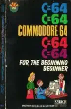 C64 for the beginning beginner : an easy and helpful introduction to computers and programming