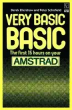 Very Basic BASIC The First 15 Hours On Your AMSTRAD