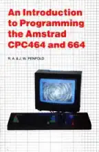 An Introduction To Programming The AMSTRAD CPC 464 And 664